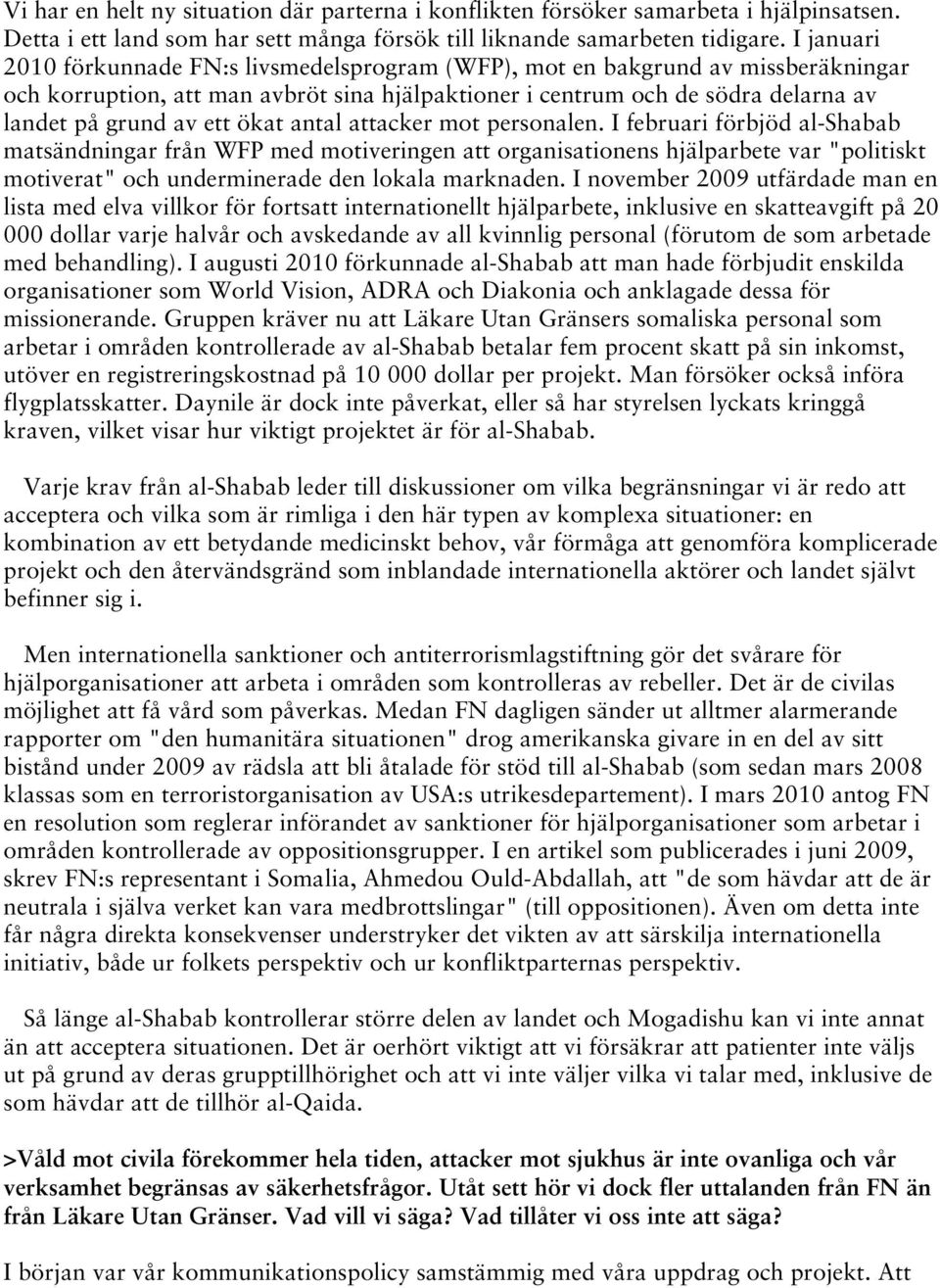 ökat antal attacker mot personalen.