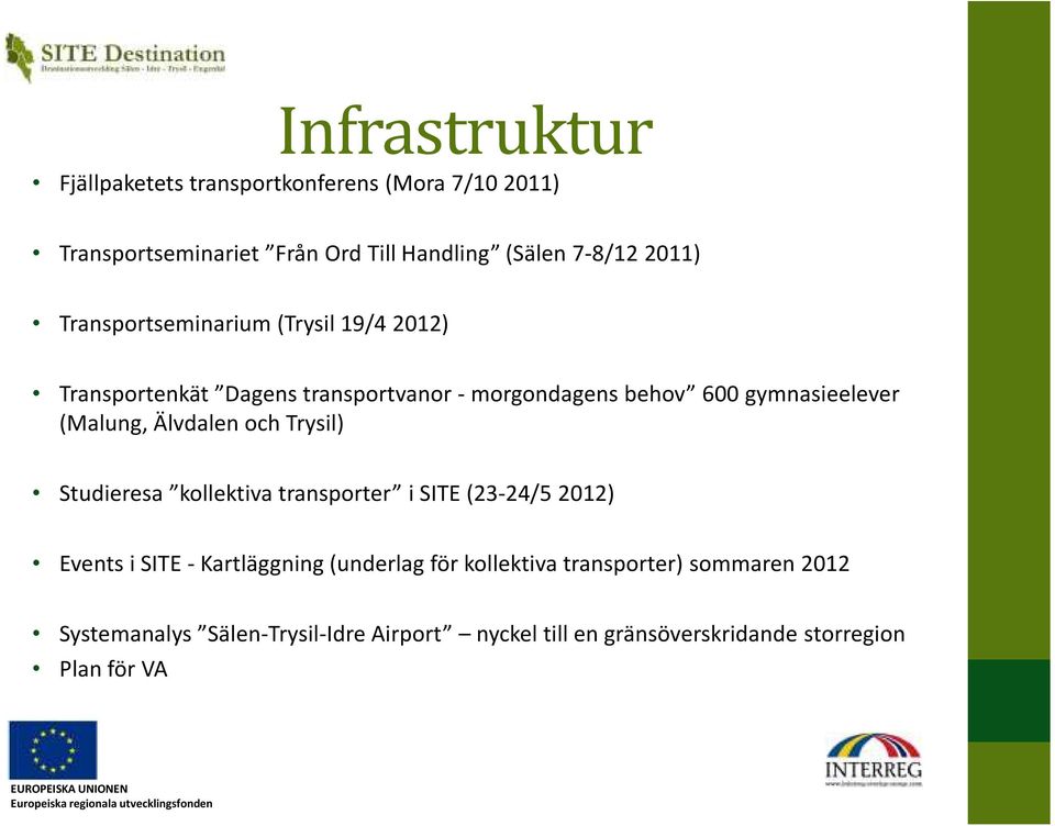 (Malung, Älvdalen och Trysil) Studieresa kollektiva transporter i SITE (23-24/5 2012) Events i SITE - Kartläggning (underlag