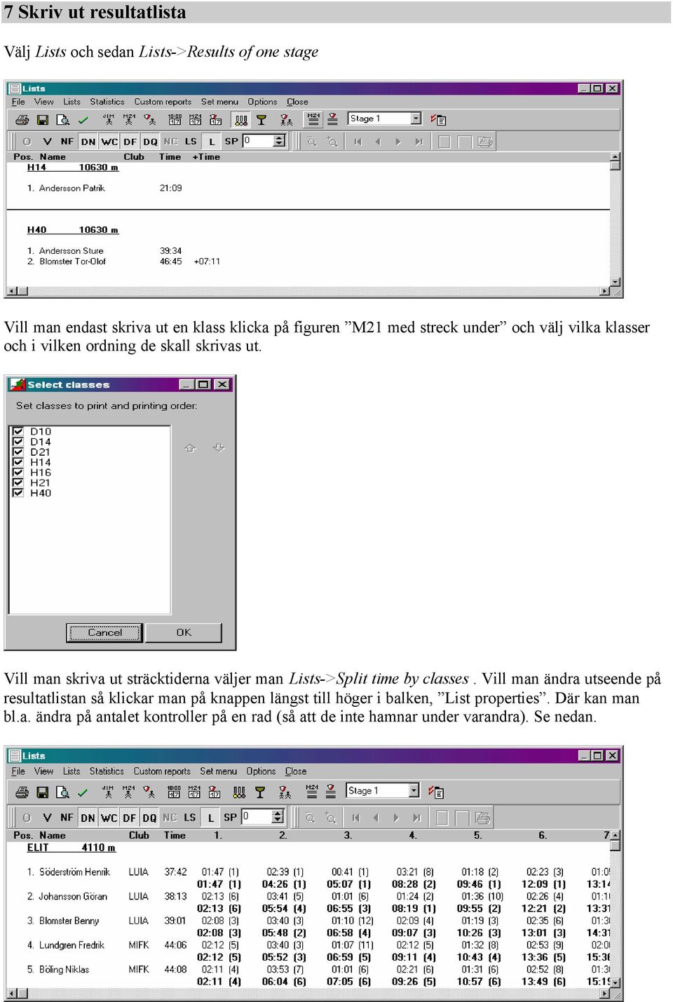Vill man skriva ut sträcktiderna väljer man Lists->Split time by classes.
