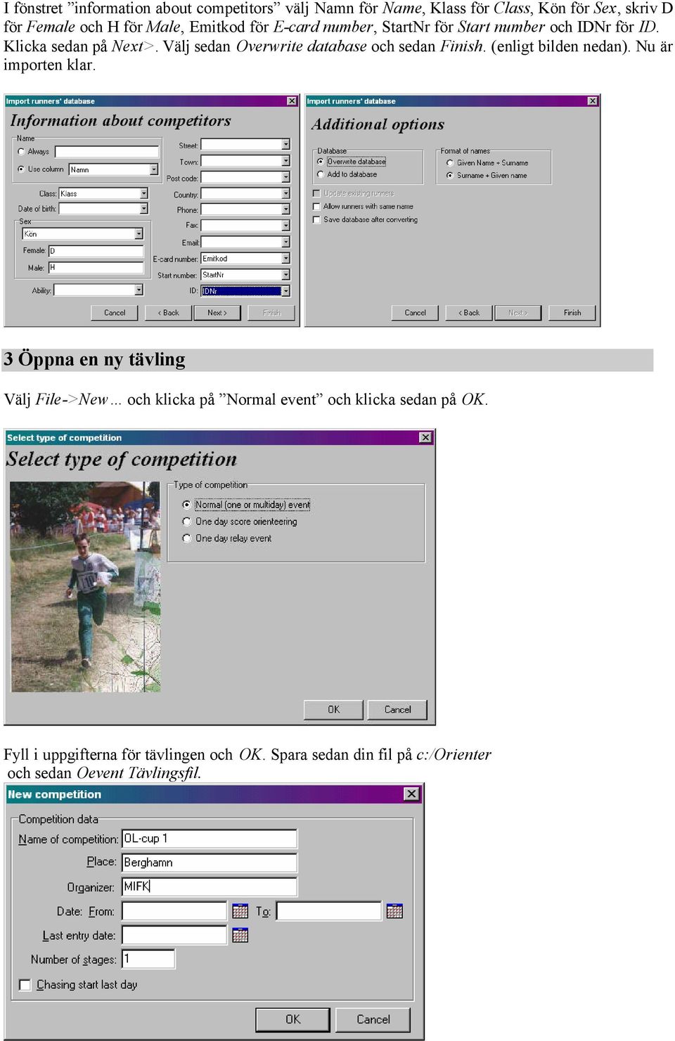 Välj sedan Overwrite database och sedan Finish. (enligt bilden nedan). Nu är importen klar.