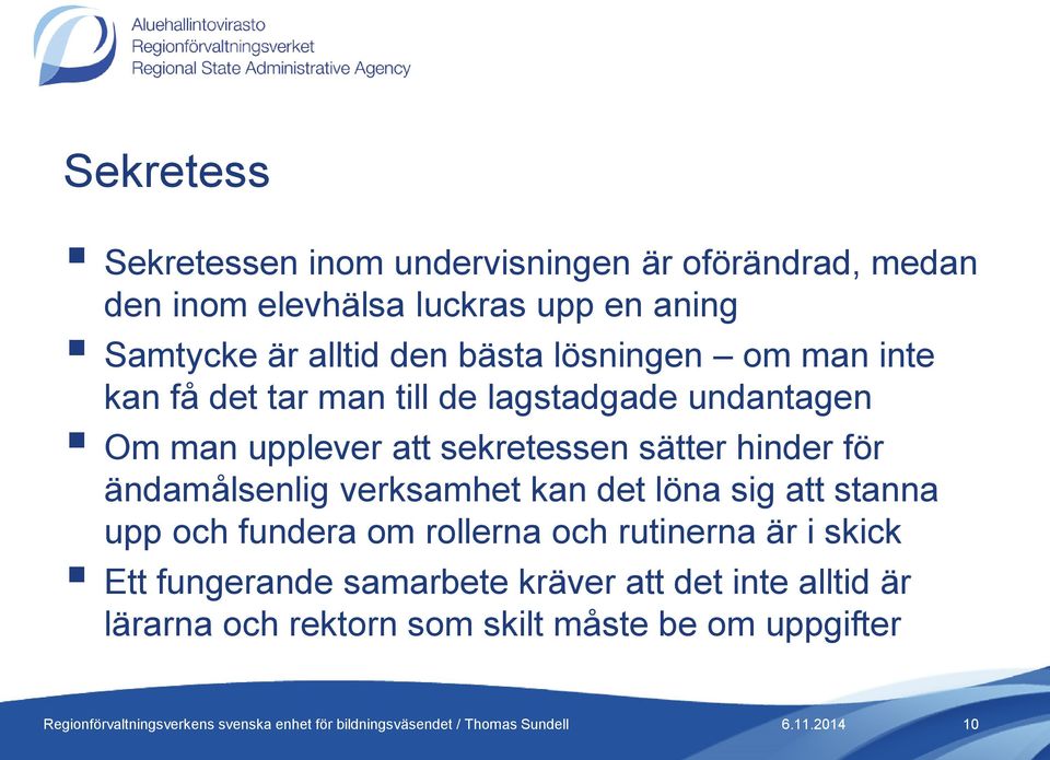 sekretessen sätter hinder för ändamålsenlig verksamhet kan det löna sig att stanna upp och fundera om rollerna och