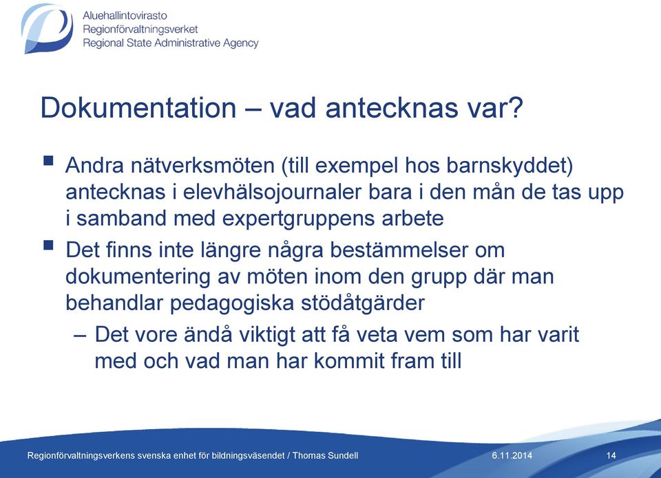 de tas upp i samband med expertgruppens arbete Det finns inte längre några bestämmelser om