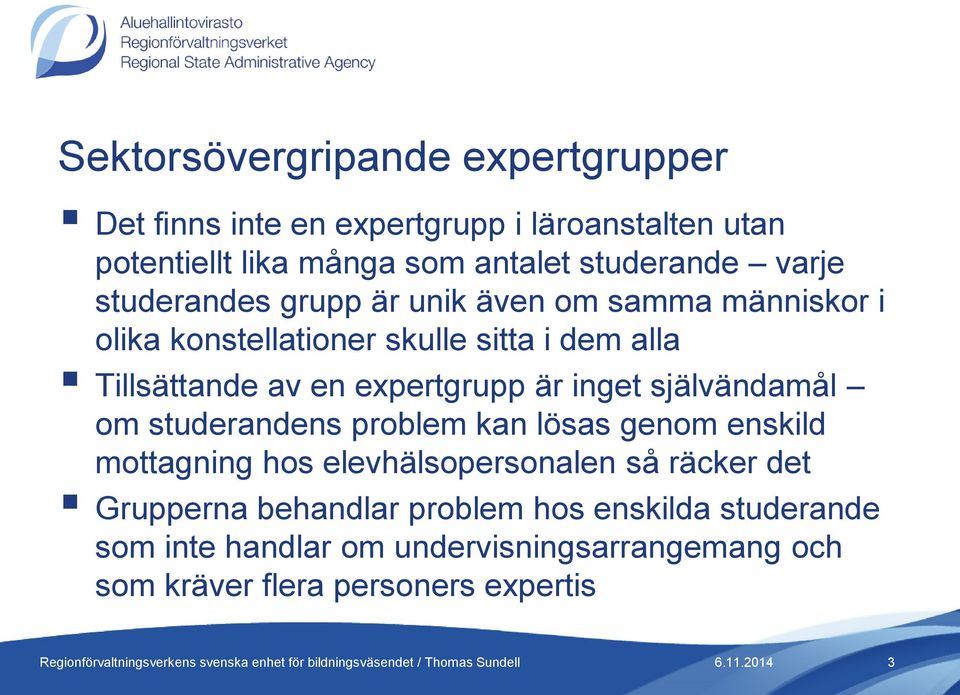 expertgrupp är inget självändamål om studerandens problem kan lösas genom enskild mottagning hos elevhälsopersonalen så räcker det