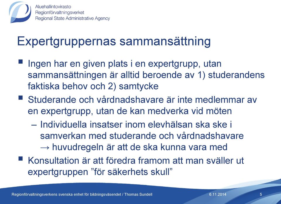 kan medverka vid möten Individuella insatser inom elevhälsan ska ske i samverkan med studerande och vårdnadshavare