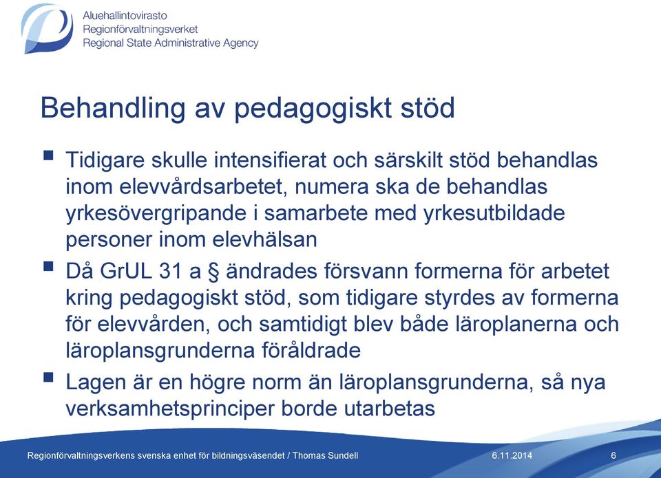 formerna för arbetet kring pedagogiskt stöd, som tidigare styrdes av formerna för elevvården, och samtidigt blev både