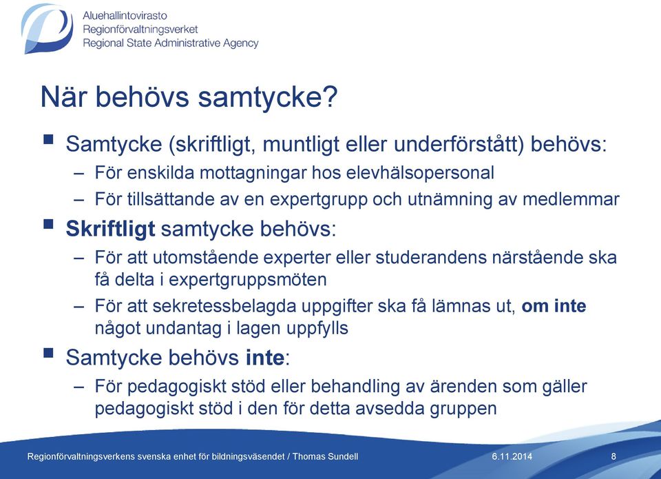 expertgrupp och utnämning av medlemmar Skriftligt samtycke behövs: För att utomstående experter eller studerandens närstående ska få