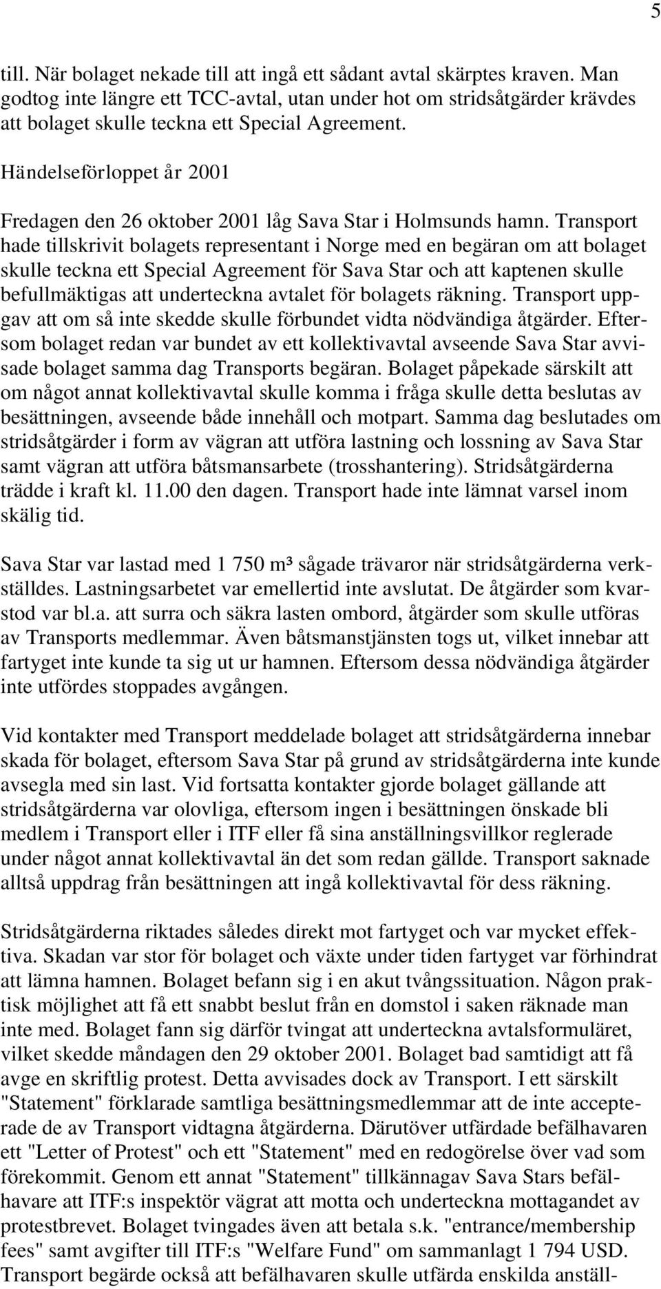 Händelseförloppet år 2001 Fredagen den 26 oktober 2001 låg Sava Star i Holmsunds hamn.