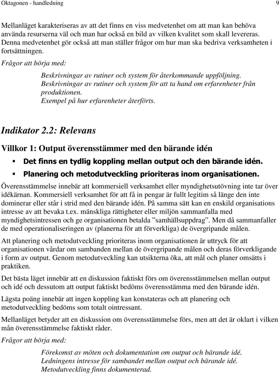 Beskrivningar av rutiner och system för att ta hand om erfarenheter från produktionen. Exempel på hur erfarenheter återförts. Indikator 2.