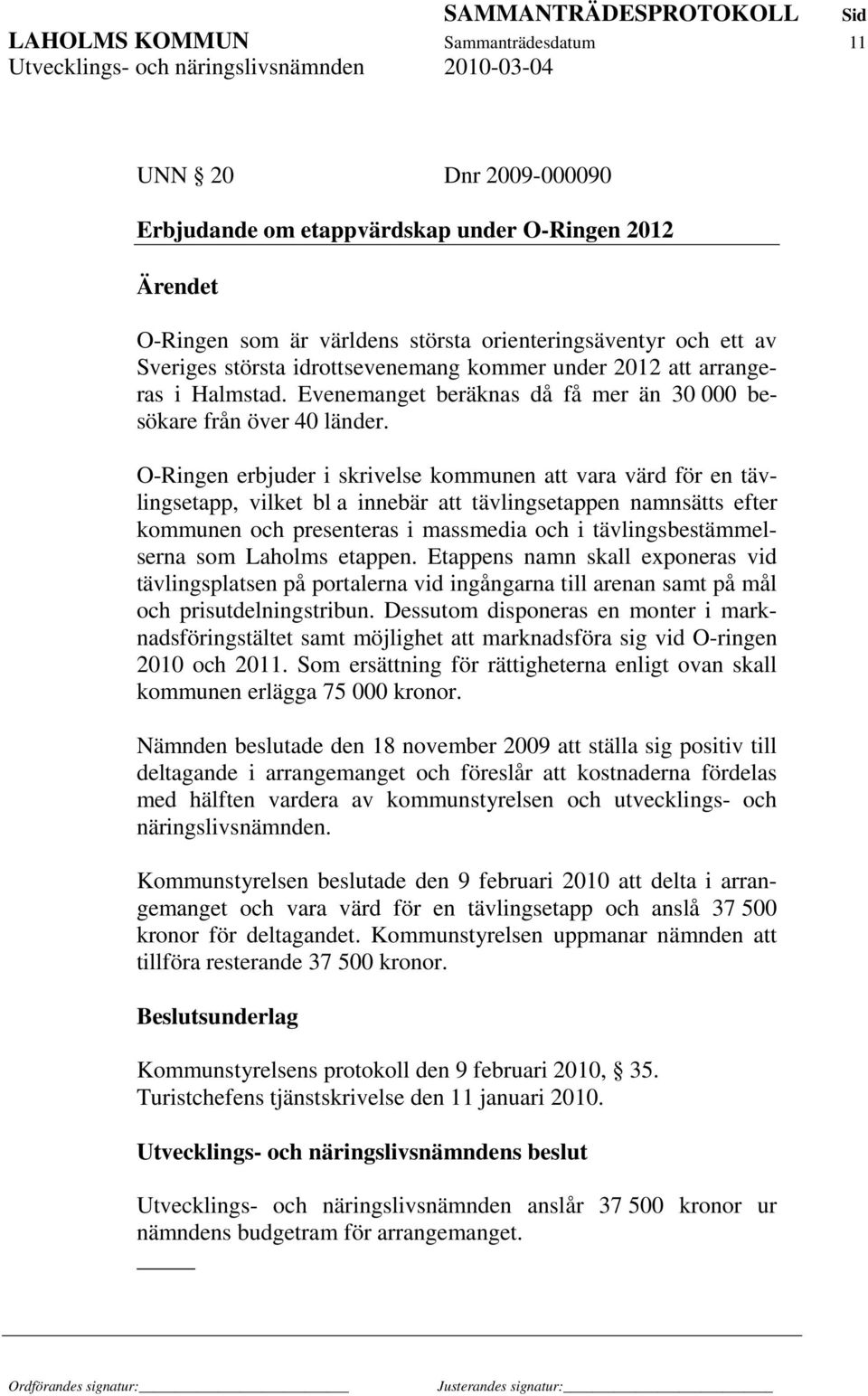 O-Ringen erbjuder i skrivelse kommunen att vara värd för en tävlingsetapp, vilket bl a innebär att tävlingsetappen namnsätts efter kommunen och presenteras i massmedia och i tävlingsbestämmelserna