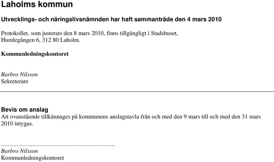 Kommunledningskontoret Barbro Nilsson Sekreterare Bevis om anslag Att ovanstående tillkännages på