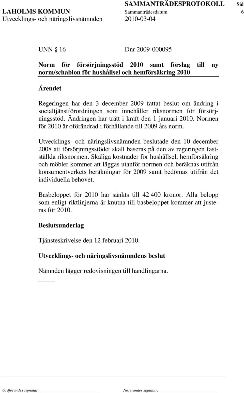 Normen för 2010 är oförändrad i förhållande till 2009 års norm.