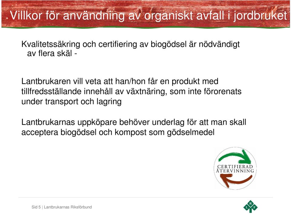 innehåll av växtnäring, som inte förorenats under transport och lagring Lantbrukarnas uppköpare behöver