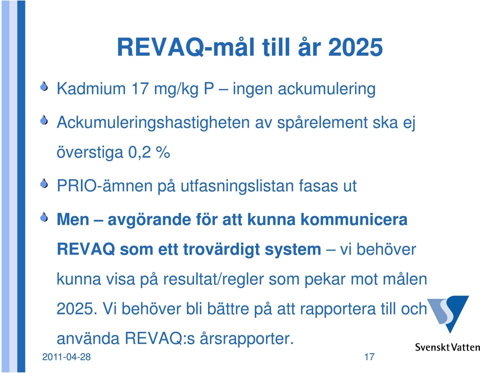 kunna kommunicera REVAQ som ett trovärdigt system vi behöver kunna visa på resultat/regler som