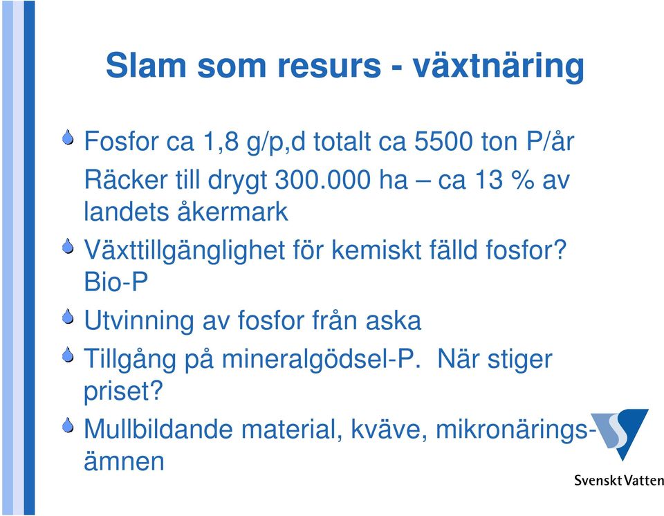 000 ha ca 13 % av landets åkermark Växttillgänglighet för kemiskt fälld