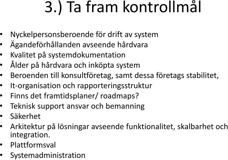 stabilitet, It-organisation och rapporteringsstruktur Finns det framtidsplaner/ roadmaps?