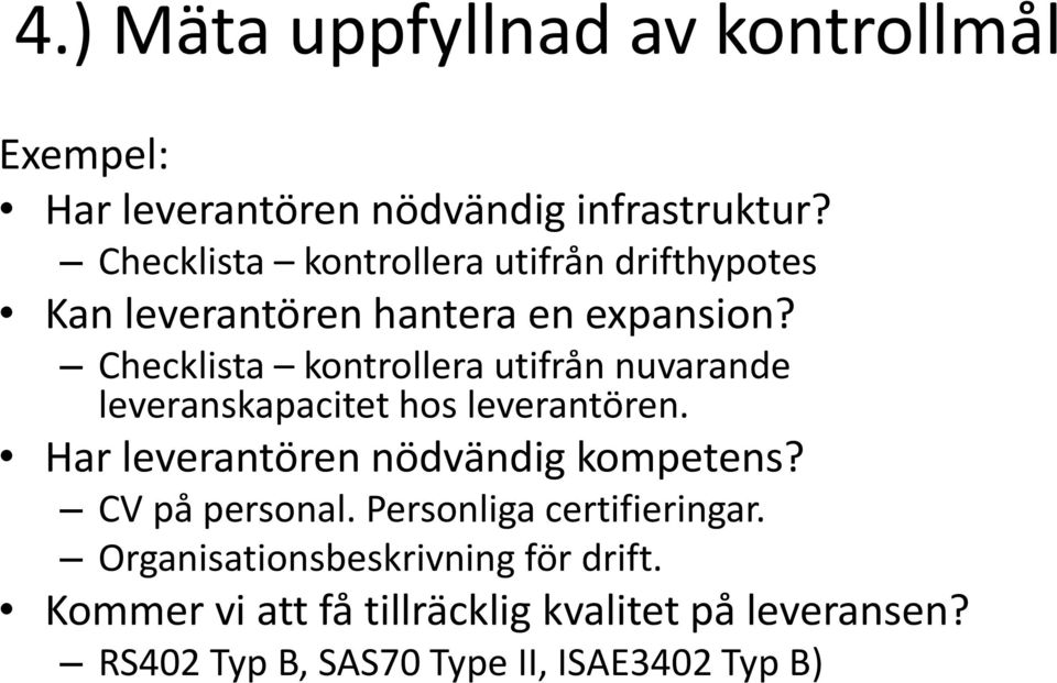 Checklista kontrollera utifrån nuvarande leveranskapacitet hos leverantören. Har leverantören nödvändig kompetens?