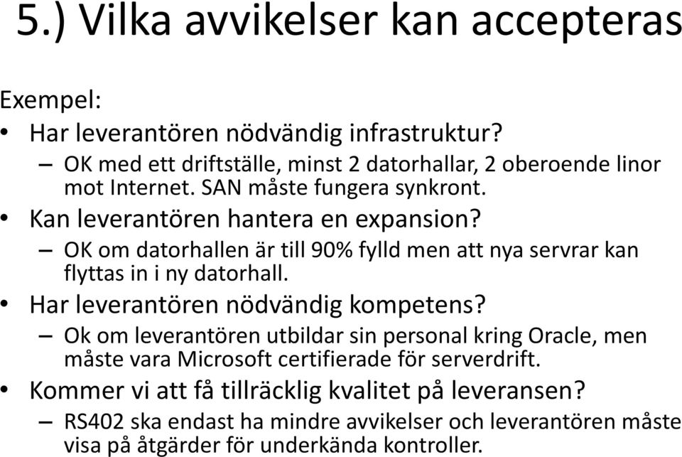 OK om datorhallen är till 90% fylld men att nya servrar kan flyttas in i ny datorhall. Har leverantören nödvändig kompetens?