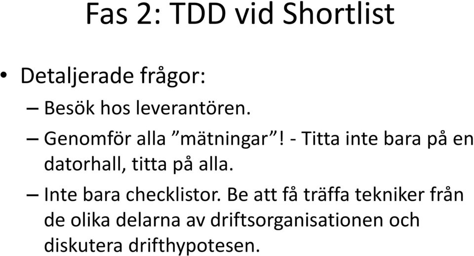 - Titta inte bara på en datorhall, titta på alla.