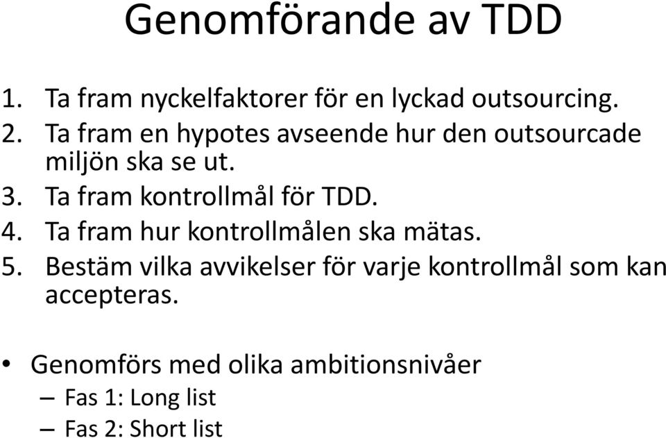 Ta fram kontrollmål för TDD. 4. Ta fram hur kontrollmålen ska mätas. 5.