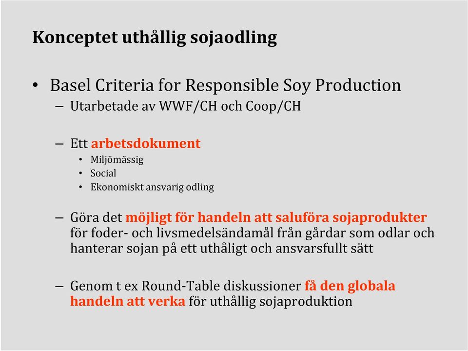 sojaprodukter för foder-och livsmedelsändamål från gårdar som odlar och hanterar sojan på ett uthåligt och