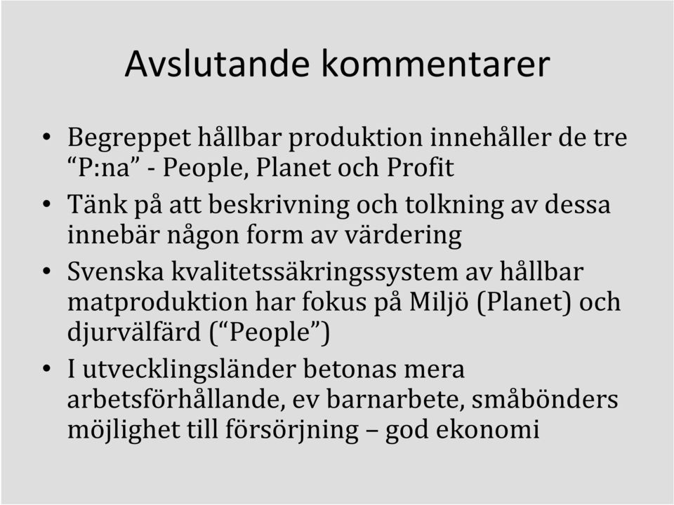 kvalitetssäkringssystem av hållbar matproduktion har fokus påmiljö(planet) och djurvälfärd ( People )