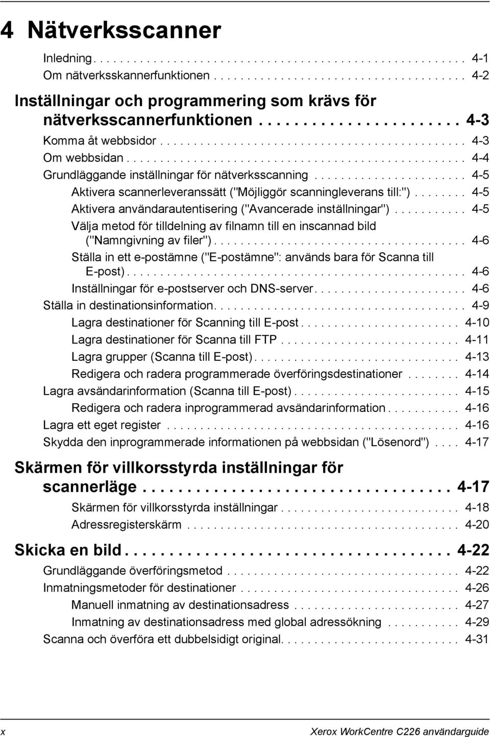 ...................... 4-5 Aktivera scannerleveranssätt ("Möjliggör scanningleverans till:")........ 4-5 Aktivera användarautentisering ("Avancerade inställningar").
