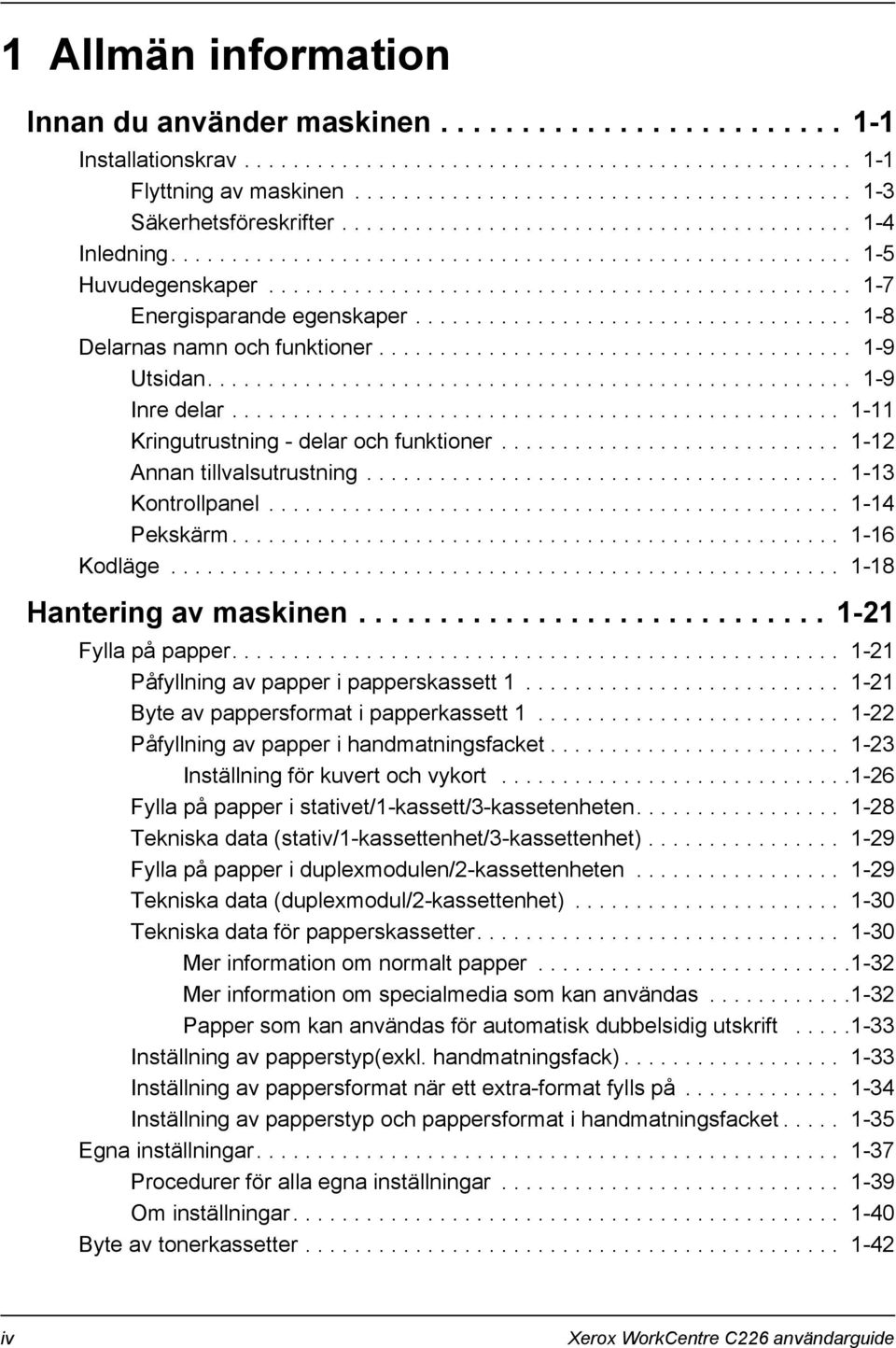 ................................... 1-8 Delarnas namn och funktioner....................................... 1-9 Utsidan..................................................... 1-9 Inre delar.
