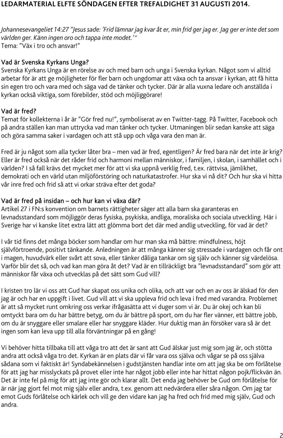 Något som vi alltid arbetar för är att ge möjligheter för fler barn och ungdomar att växa och ta ansvar i kyrkan, att få hitta sin egen tro och vara med och säga vad de tänker och tycker.