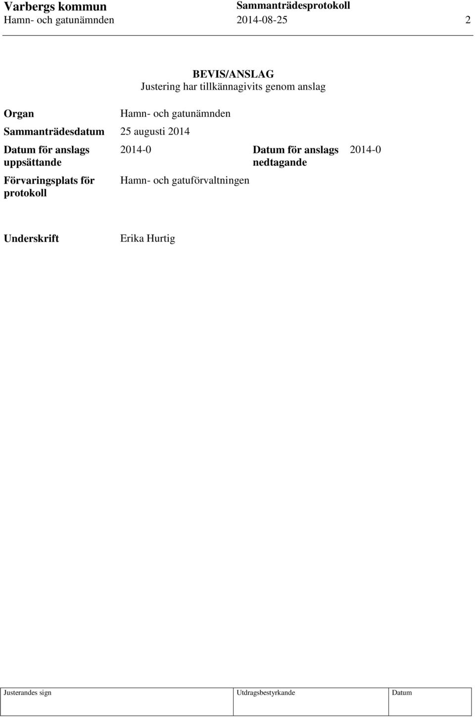 25 augusti 2014 Datum för anslags uppsättande Förvaringsplats för protokoll