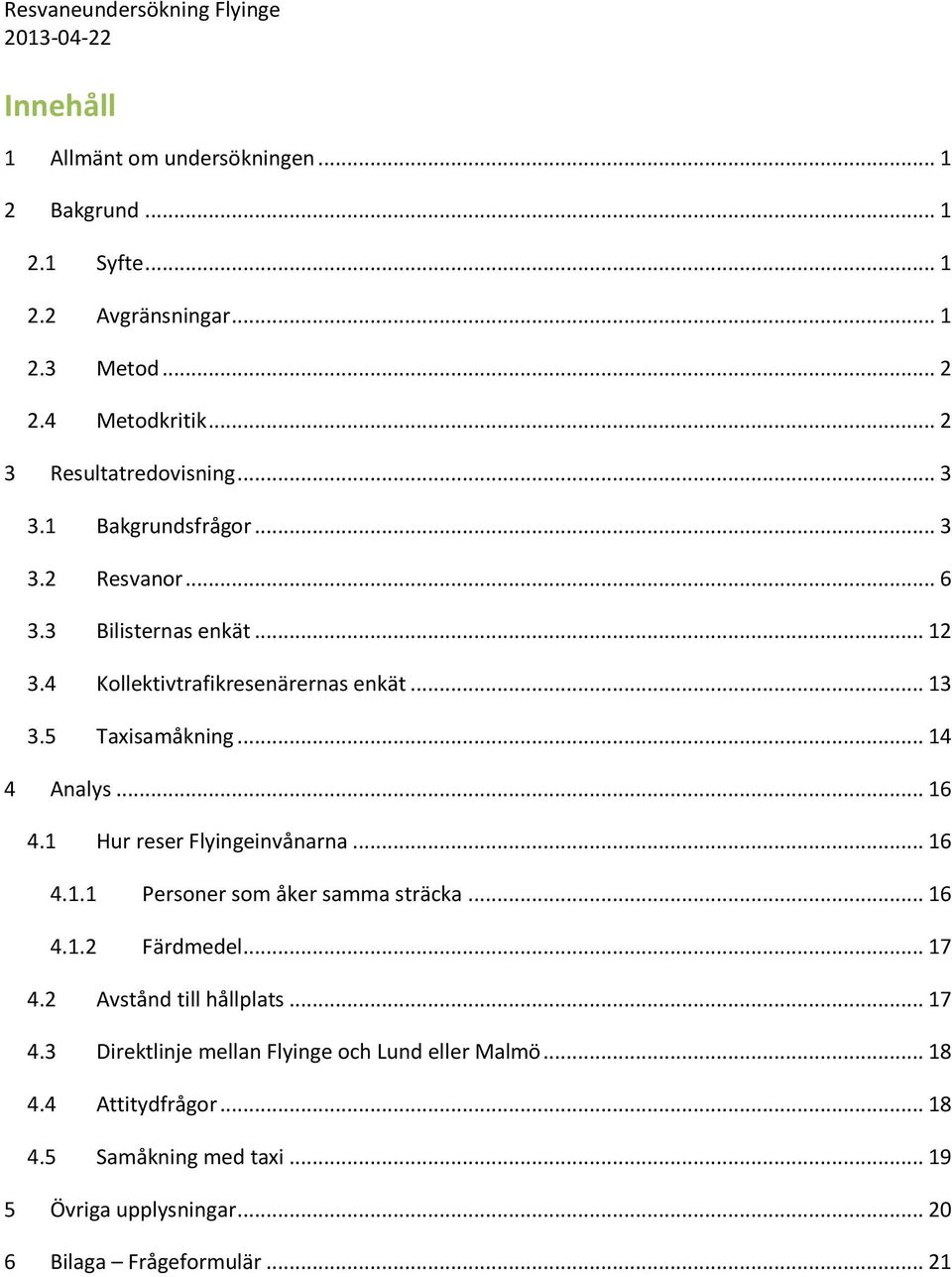 .. 16 4.1 Hur reser Flyingeinvånarna... 16 4.1.1 Personer som åker samma sträcka... 16 4.1.2 Färdmedel... 17 4.