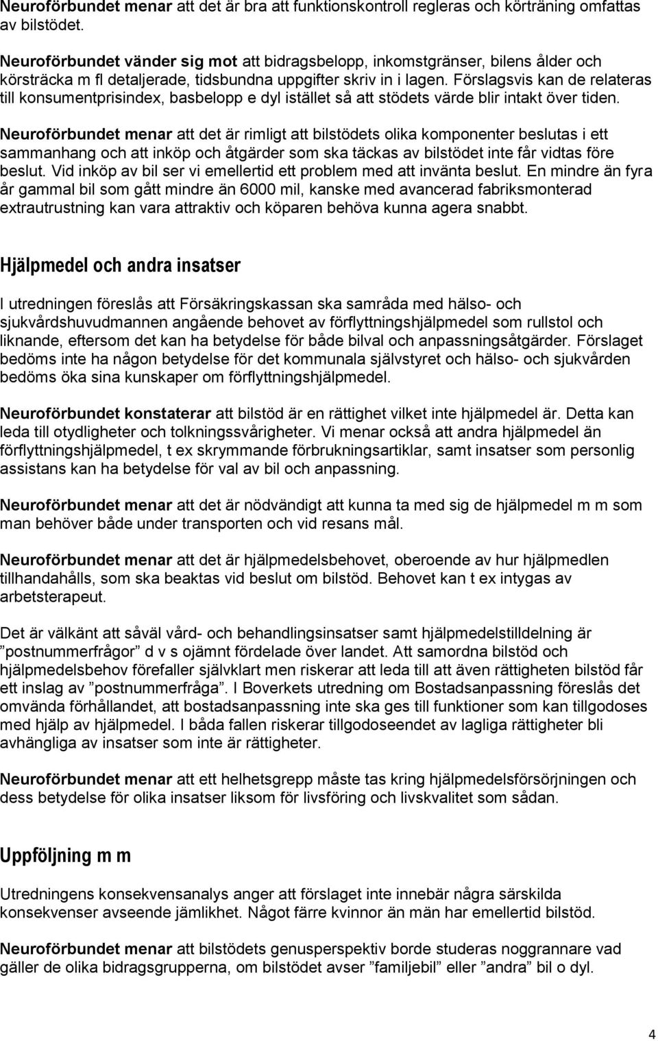 Förslagsvis kan de relateras till konsumentprisindex, basbelopp e dyl istället så att stödets värde blir intakt över tiden.