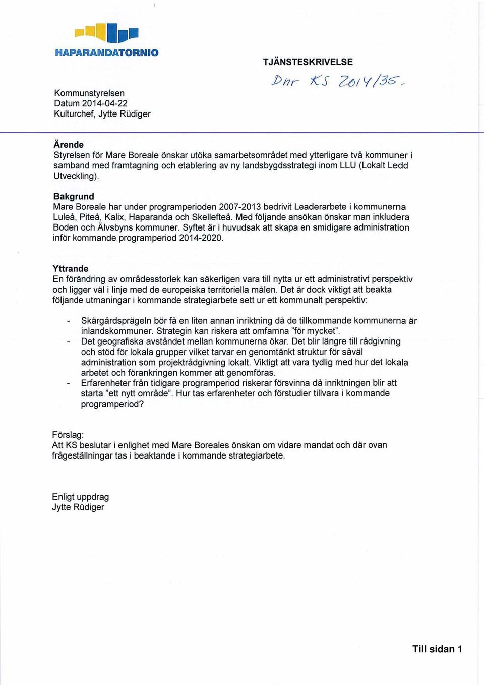 Bakgrund Mare Boreale har under programperioden 2007-2013 bedrivit Leaderarbete i kommunerna Luleå, Piteå, Kalix, Haparanda och Skellefteå.