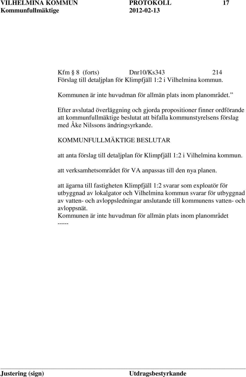att anta förslag till detaljplan för Klimpfjäll 1:2 i Vilhelmina kommun. att verksamhetsområdet för VA anpassas till den nya planen.