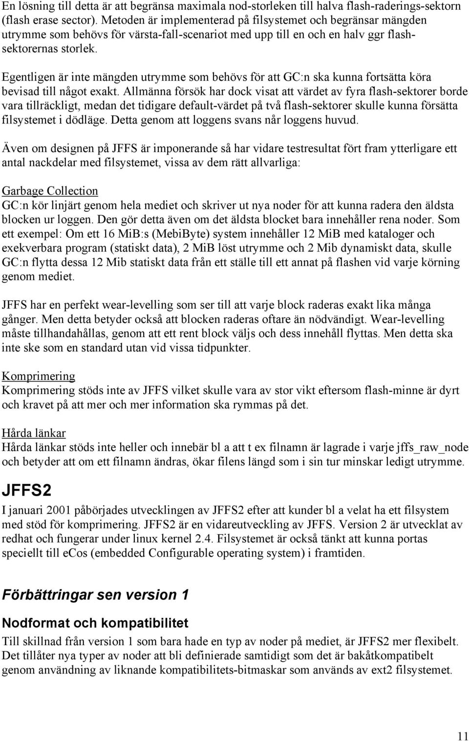 Egentligen är inte mängden utrymme som behövs för att GC:n ska kunna fortsätta köra bevisad till något exakt.