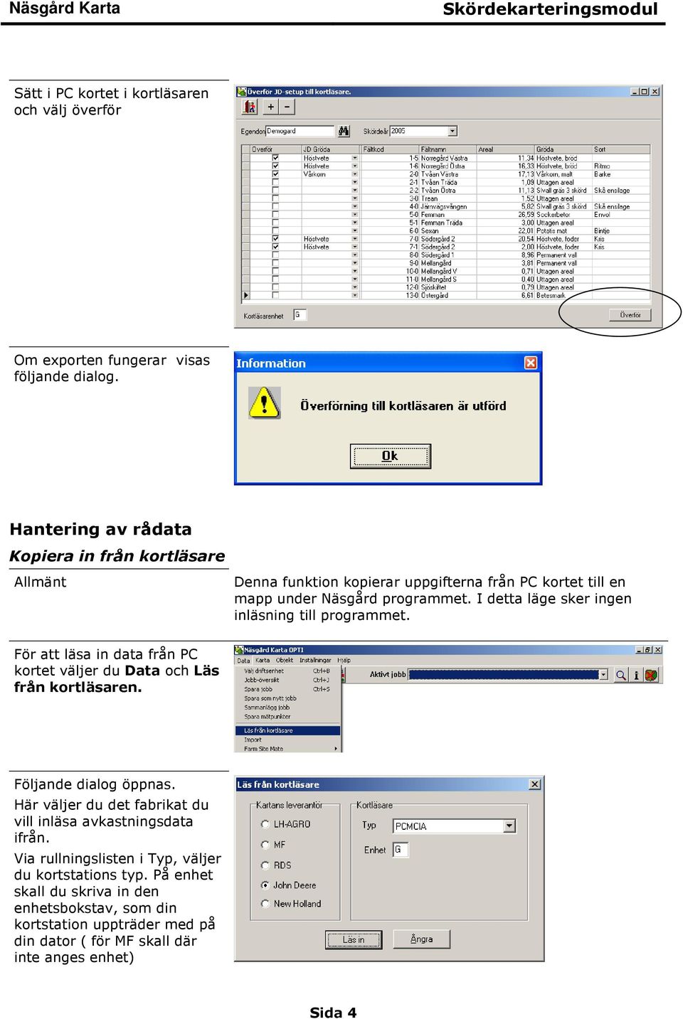 I detta läge sker ingen inläsning till programmet. För att läsa in data från PC kortet väljer du Data och Läs från kortläsaren. Följande dialog öppnas.