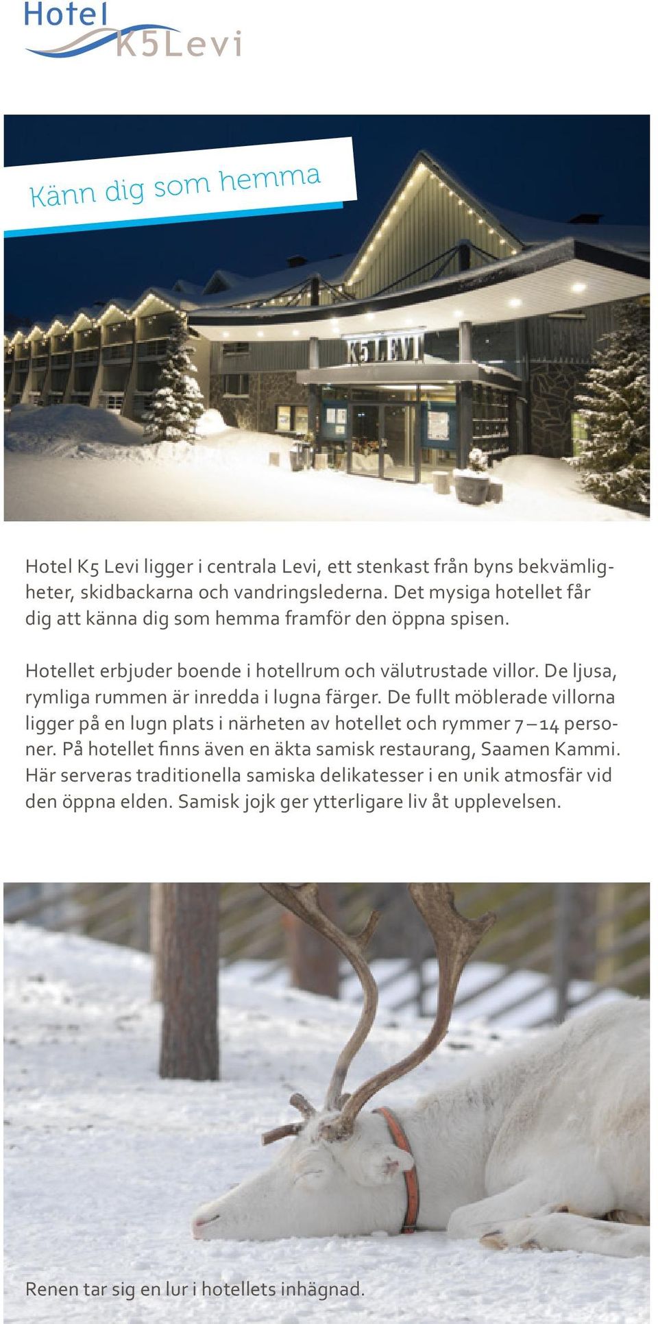 De ljusa, rymliga rummen är inredda i lugna färger. De fullt möblerade villorna ligger på en lugn plats i närheten av hotellet och rymmer 7 14 personer.