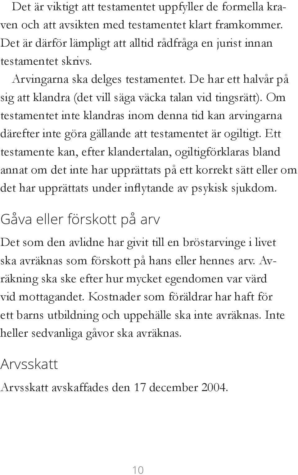 Om testamentet inte klandras inom denna tid kan arvingarna därefter inte göra gällande att testamentet är ogiltigt.