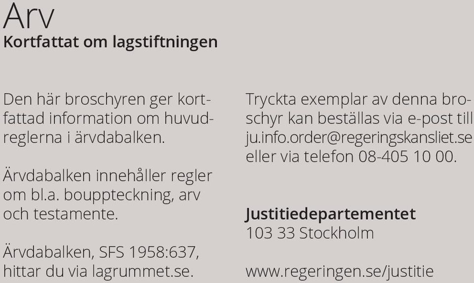 Ärvdabalken, SFS 1958:637, hittar du via lagrummet.se.