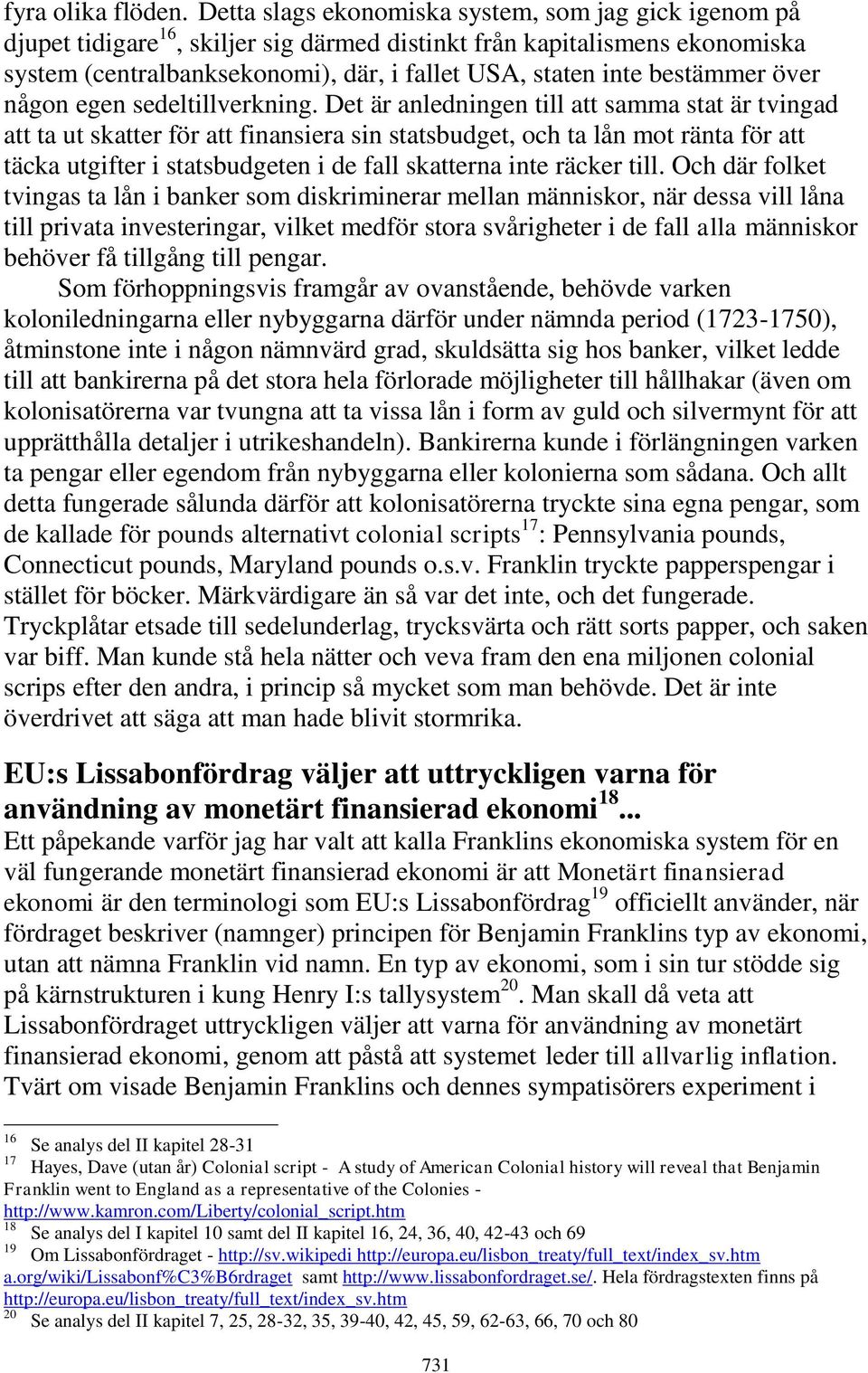 bestämmer över någon egen sedeltillverkning.