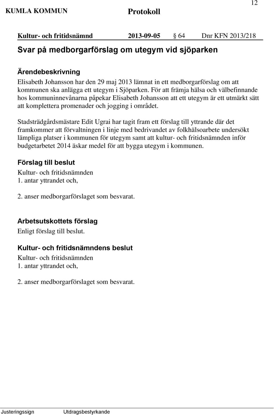 För att främja hälsa och välbefinnande hos kommuninnevånarna påpekar Elisabeth Johansson att ett utegym är ett utmärkt sätt att komplettera promenader och jogging i området.