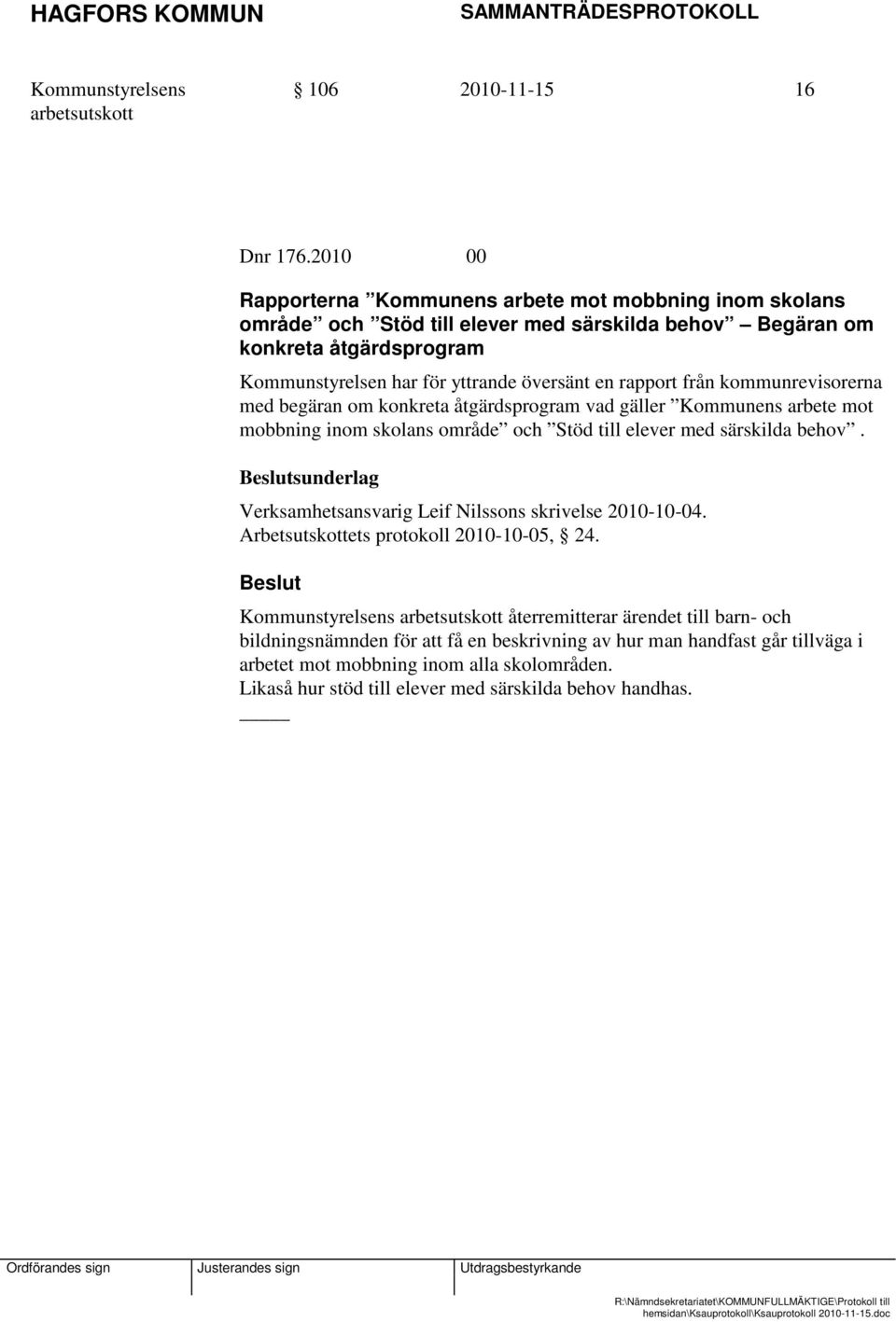 yttrande översänt en rapport från kommunrevisorerna med begäran om konkreta åtgärdsprogram vad gäller Kommunens arbete mot mobbning inom skolans område och Stöd till elever med