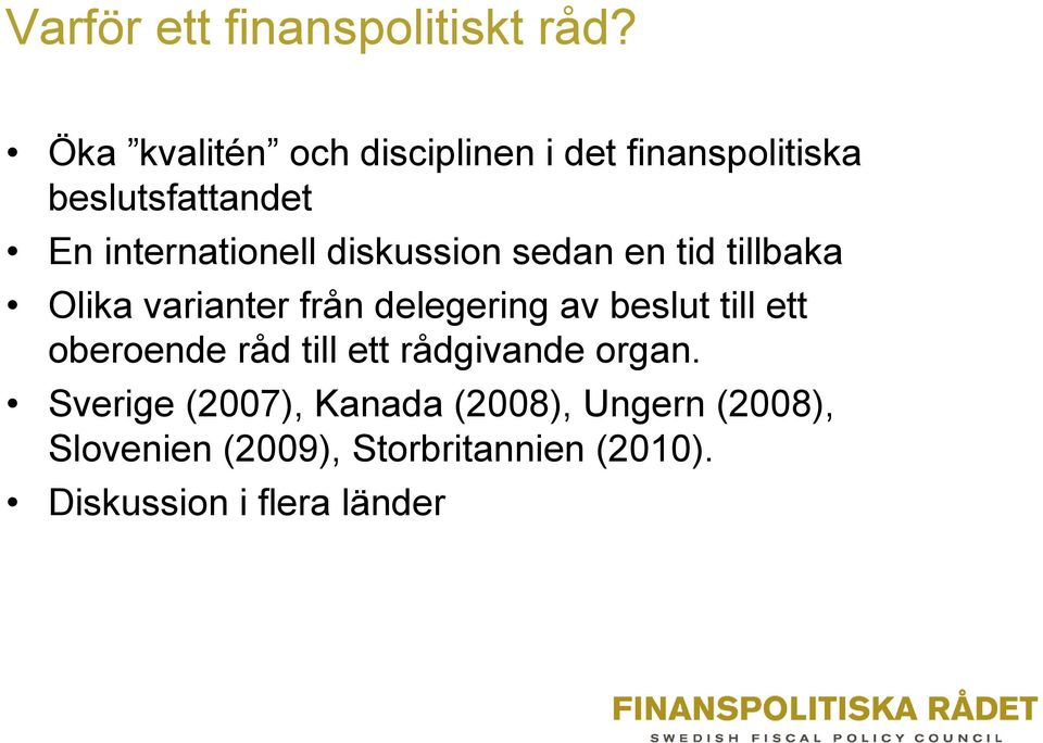 diskussion sedan en tid tillbaka Olika varianter från delegering av beslut till ett