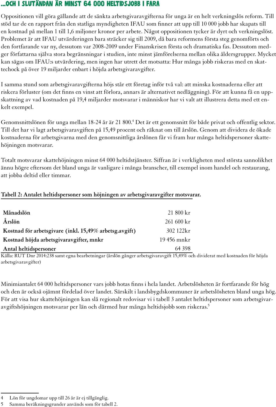 Något oppositionen tycker är dyrt och verkningslöst.