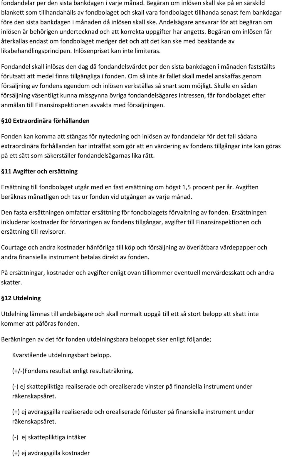 ske. Andelsägare ansvarar för att begäran om inlösen är behörigen undertecknad och att korrekta uppgifter har angetts.