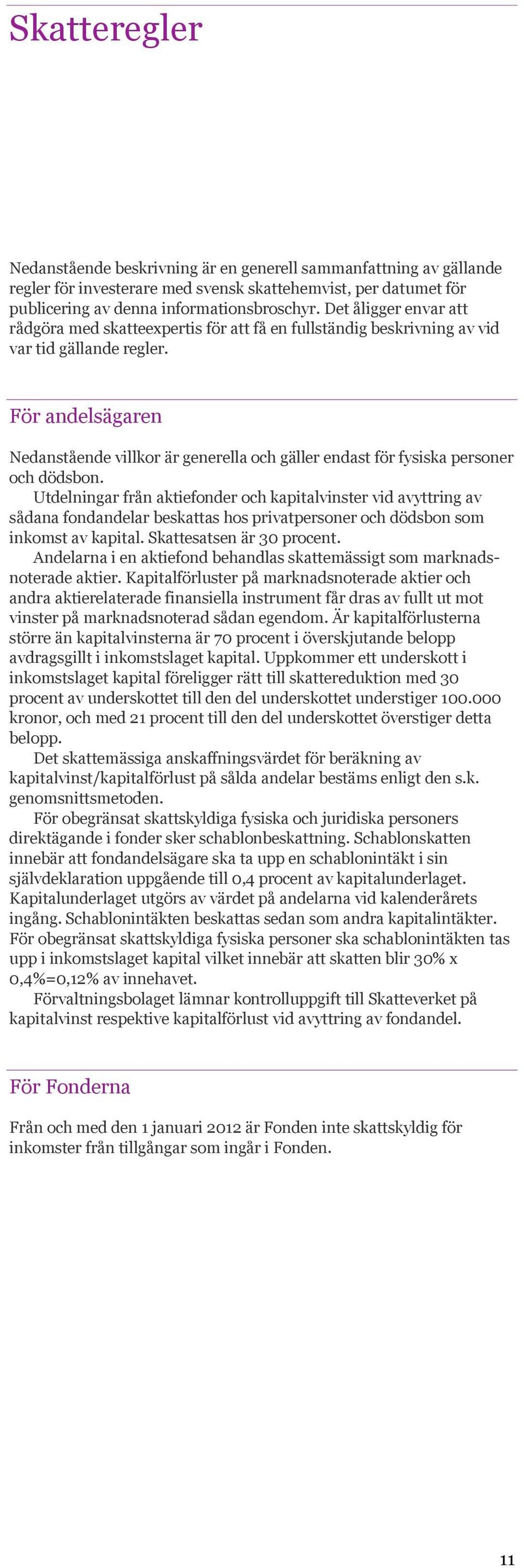 För andelsägaren Nedanstående villkor är generella och gäller endast för fysiska personer och dödsbon.