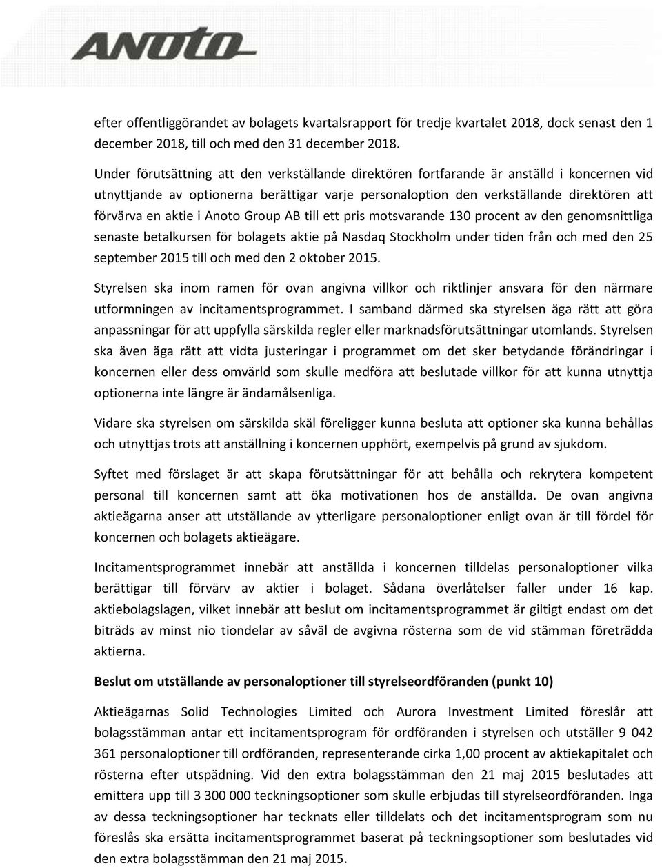 aktie i Anoto Group AB till ett pris motsvarande 130 procent av den genomsnittliga senaste betalkursen för bolagets aktie på Nasdaq Stockholm under tiden från och med den 25 september 2015 till och