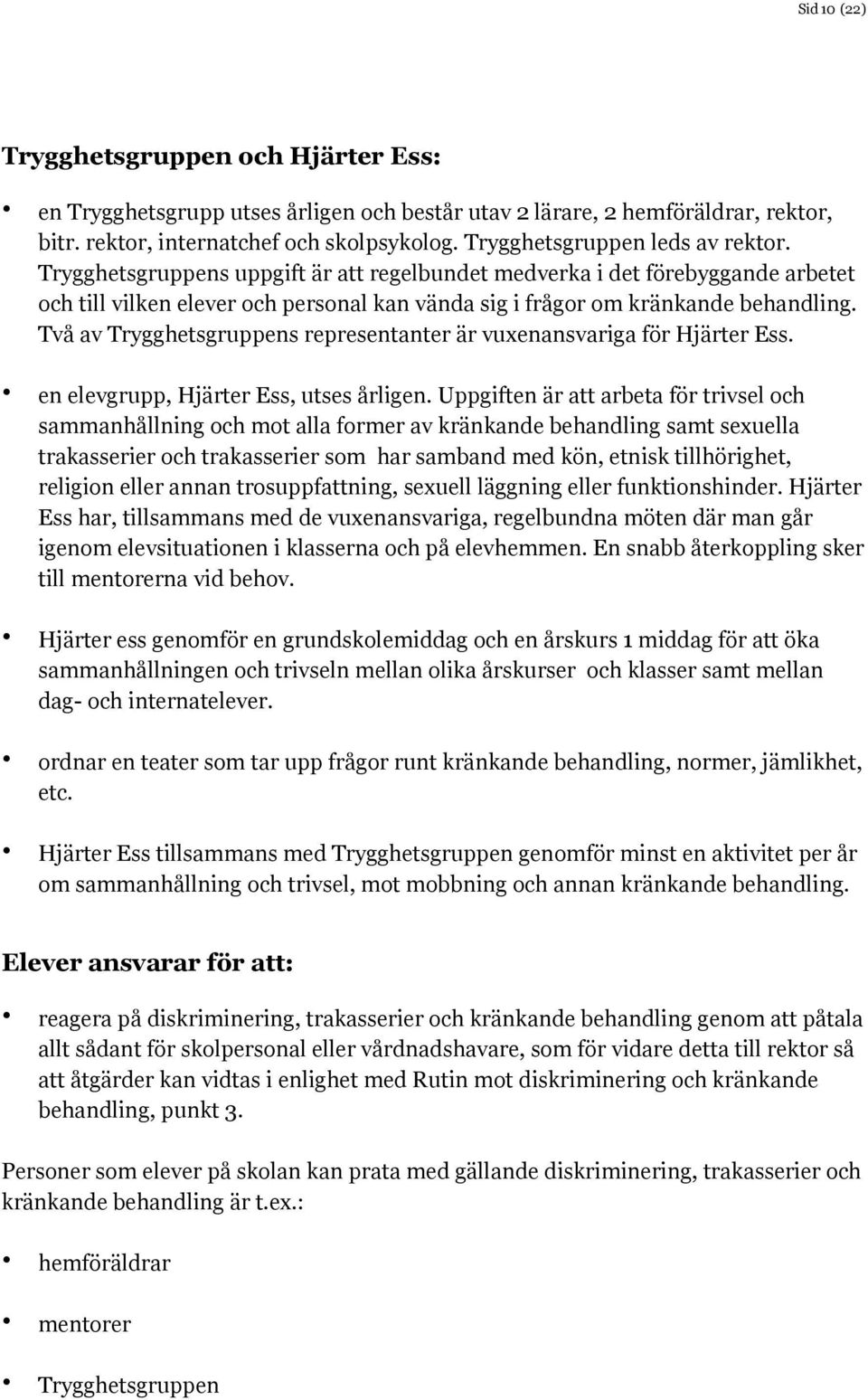 Två av Trygghetsgruppens representanter är vuxenansvariga för Hjärter Ess. en elevgrupp, Hjärter Ess, utses årligen.