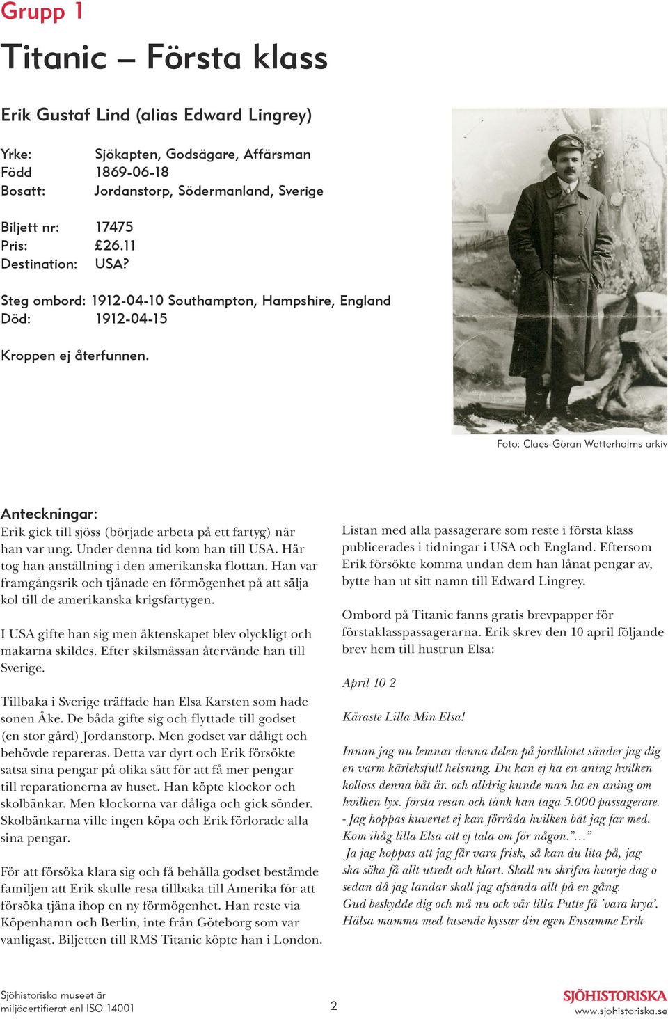 Foto: Claes-Göran Wetterholms arkiv Anteckningar: Erik gick till sjöss (började arbeta på ett fartyg) när han var ung. Under denna tid kom han till USA.
