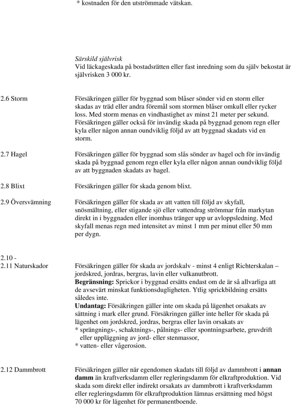 Med storm menas en vindhastighet av minst 21 meter per sekund.