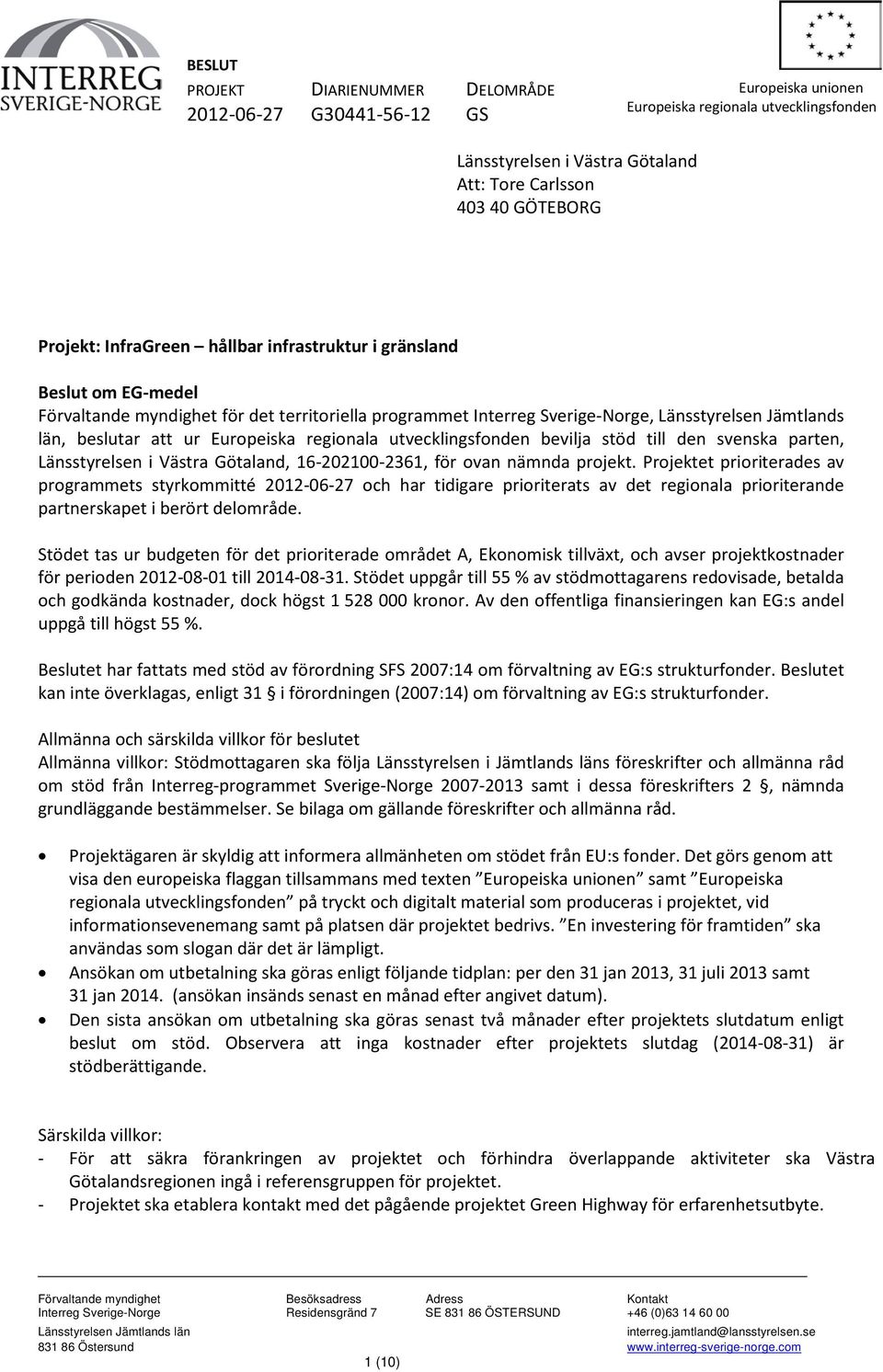 regionala utvecklingsfonden bevilja stöd till den svenska parten, Länsstyrelsen i Västra Götaland, 16-202100-2361, för ovan nämnda projekt.